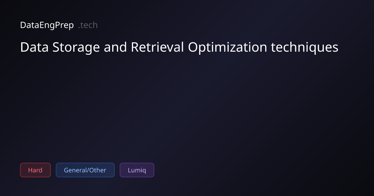 Data Storage and Retrieval Optimization techniques | DataEngPrep.tech