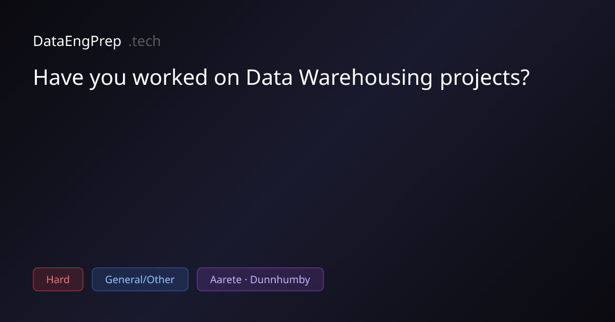 Have you worked on Data Warehousing projects? | DataEngPrep.tech