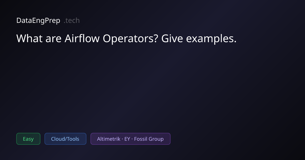 What are Airflow Operators? Give examples. | DataEngPrep.tech