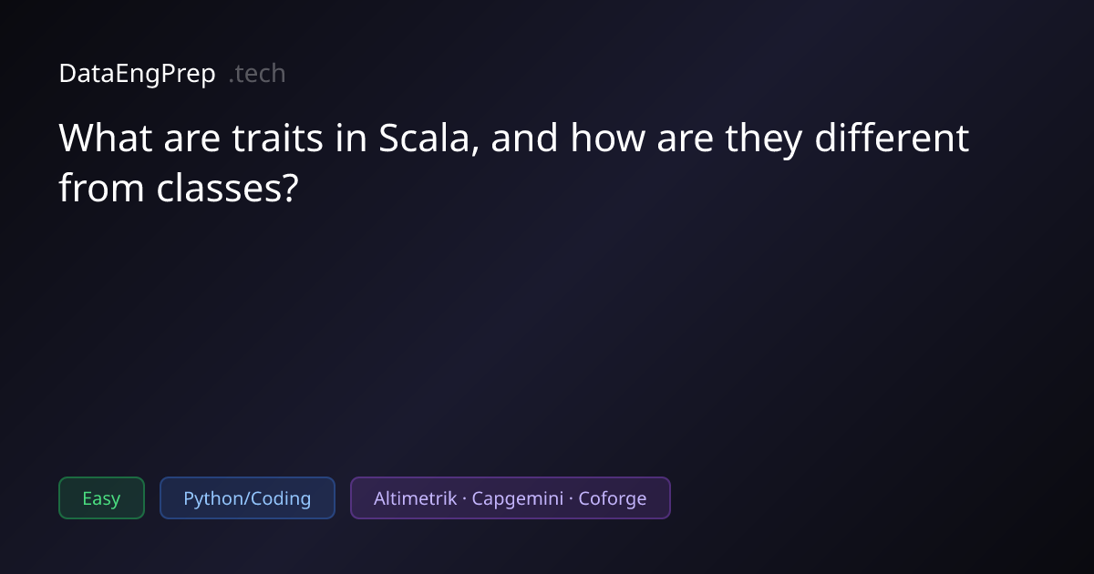 What are traits in Scala, and how are they different from classes?